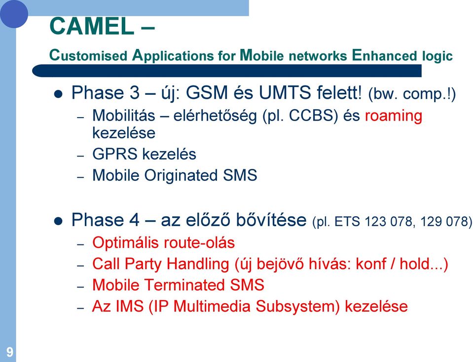 CCBS) és roaming kezelése GPRS kezelés Mobile Originated SMS Phase 4 az előző bővítése (pl.