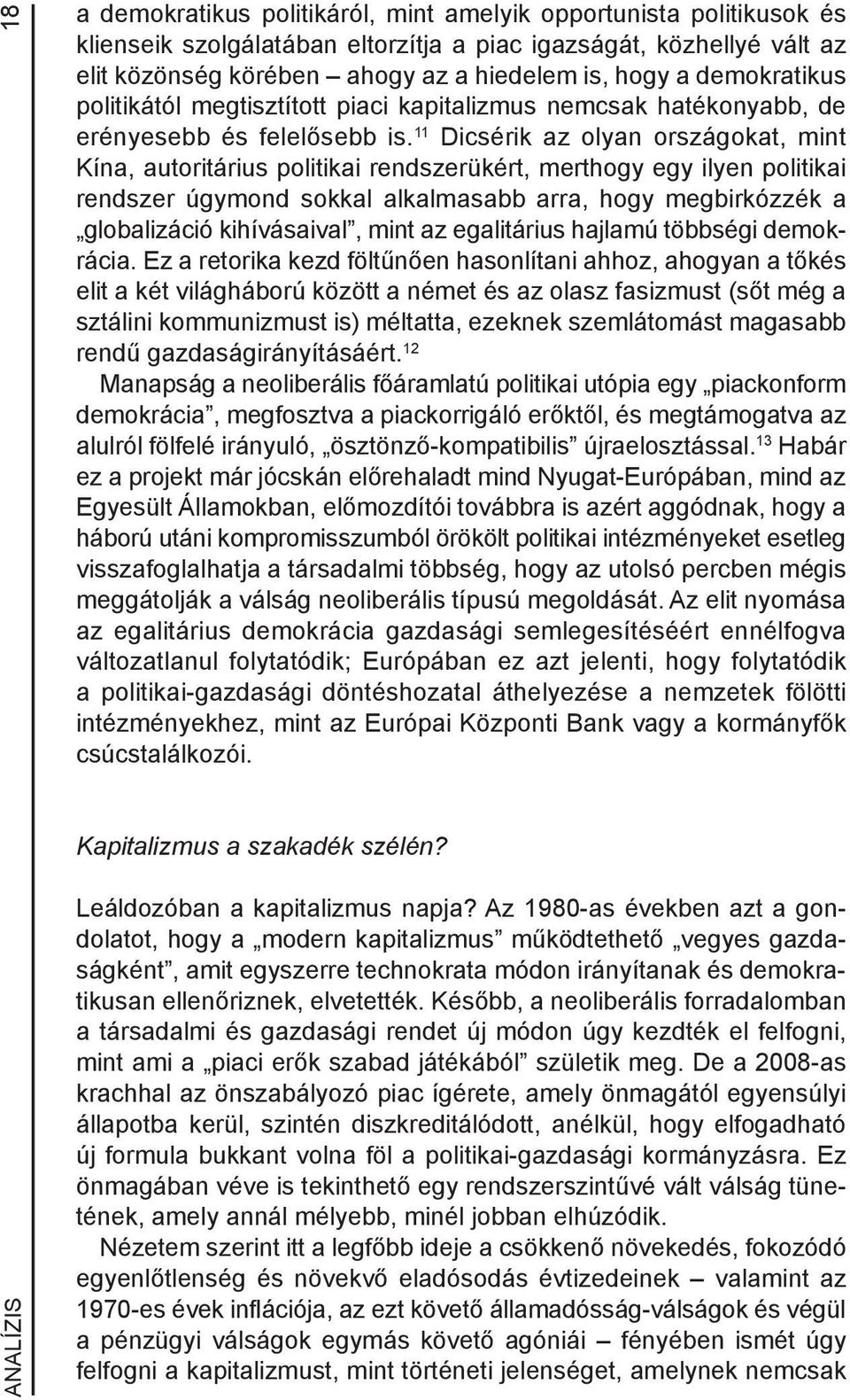 11 Dicsérik az olyan országokat, mint Kína, autoritárius politikai rendszerükért, merthogy egy ilyen politikai rendszer úgymond sokkal alkalmasabb arra, hogy megbirkózzék a globalizáció kihívásaival,