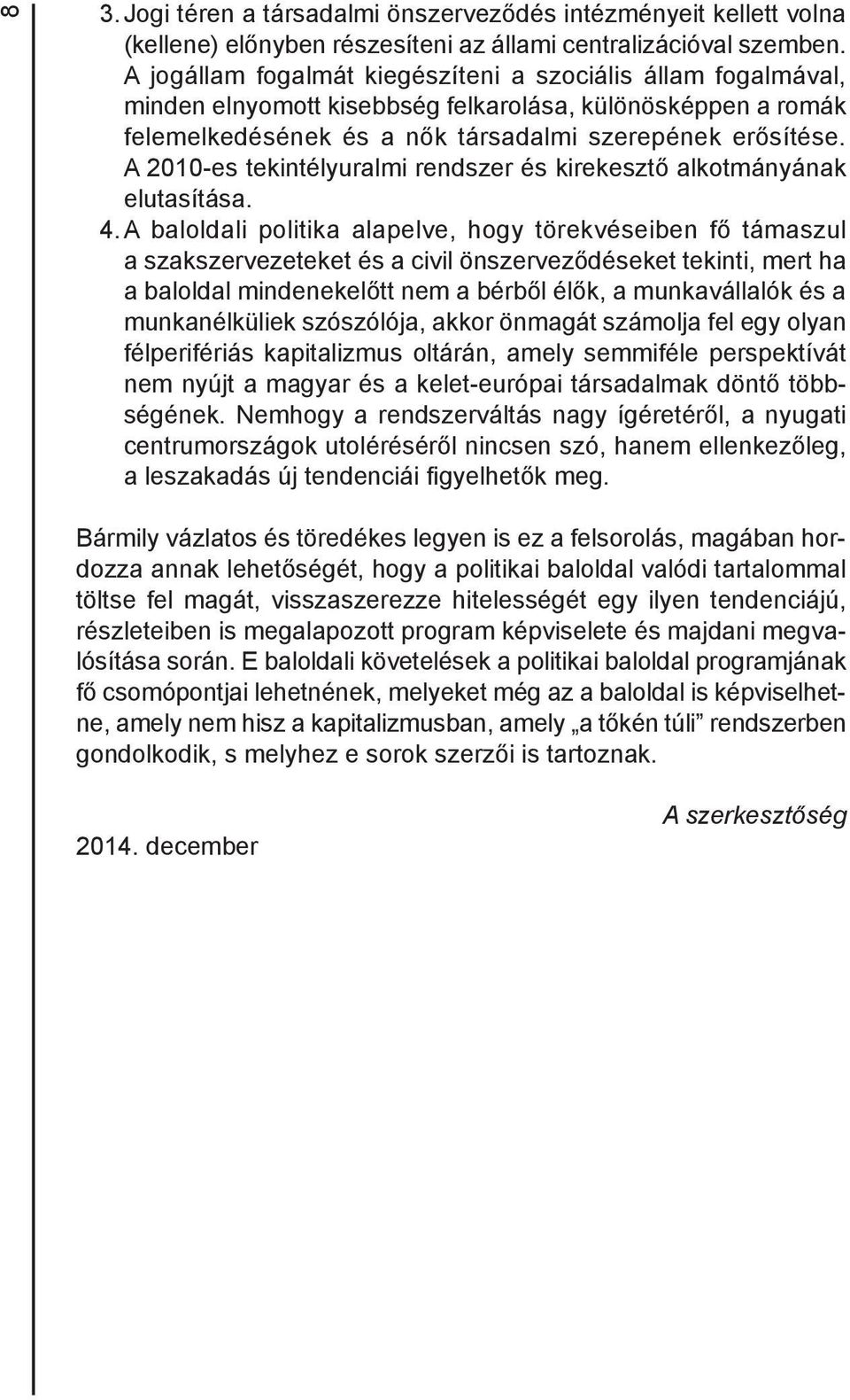 A 2010-es tekintélyuralmi rendszer és kirekesztő alkotmányának elutasítása. 4.