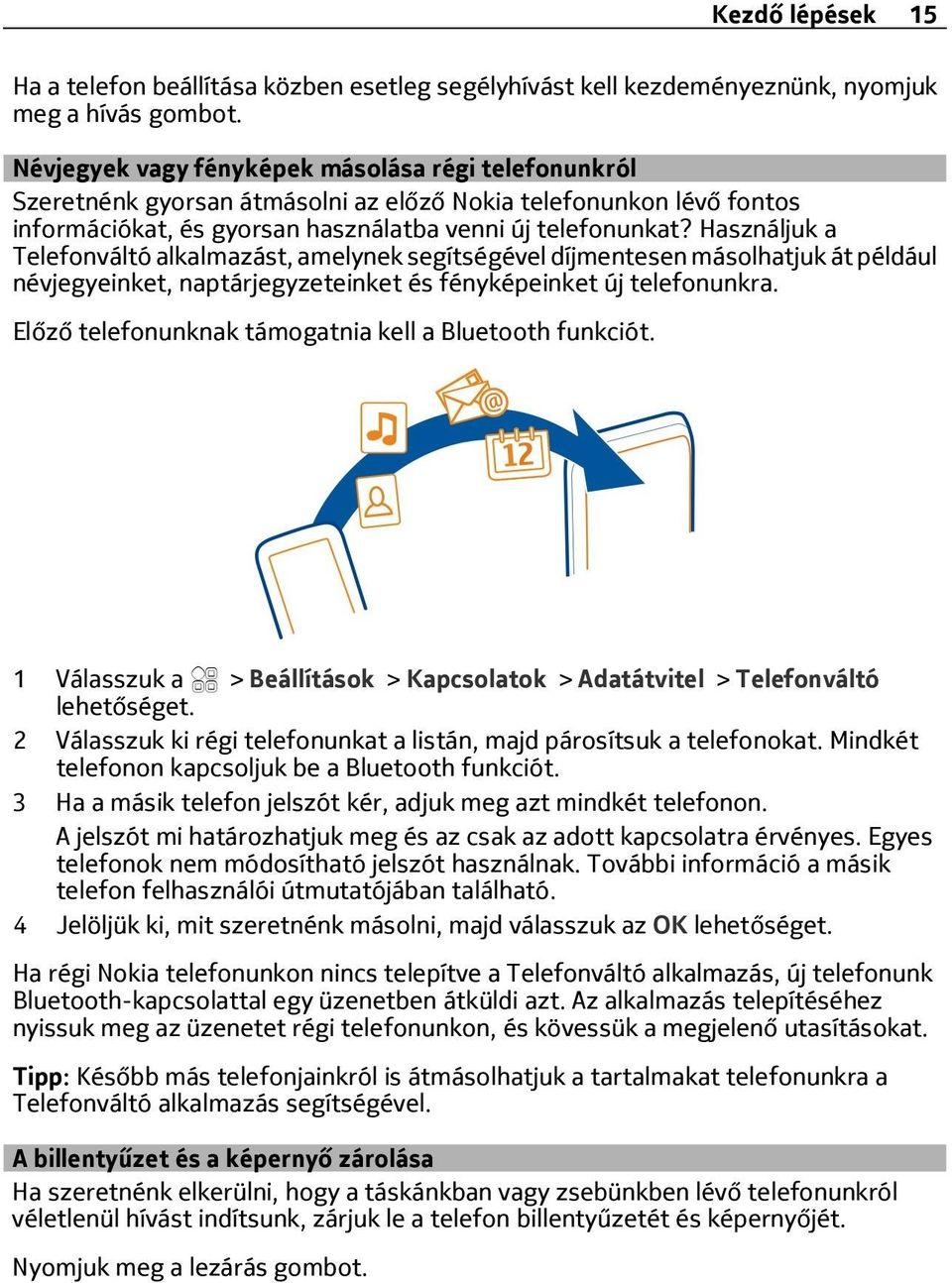 Használjuk a Telefonváltó alkalmazást, amelynek segítségével díjmentesen másolhatjuk át például névjegyeinket, naptárjegyzeteinket és fényképeinket új telefonunkra.