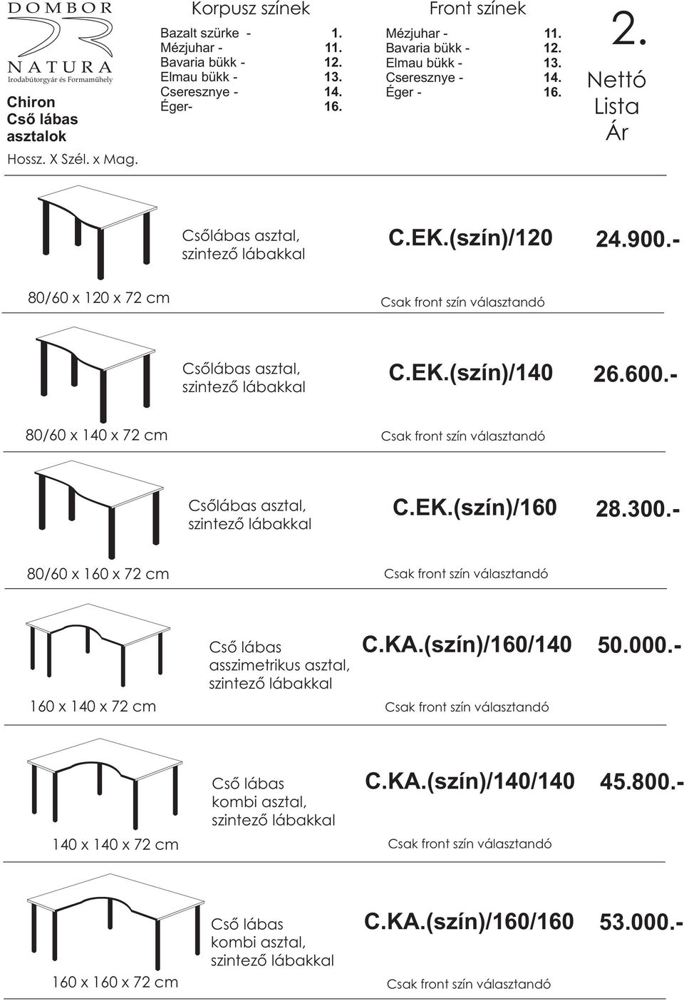 (szín)/160/140 50.000.- 160 x 140 x 72 cm Csõ lábas kombi asztal, C.KA.(szín)/140/140 45.800.