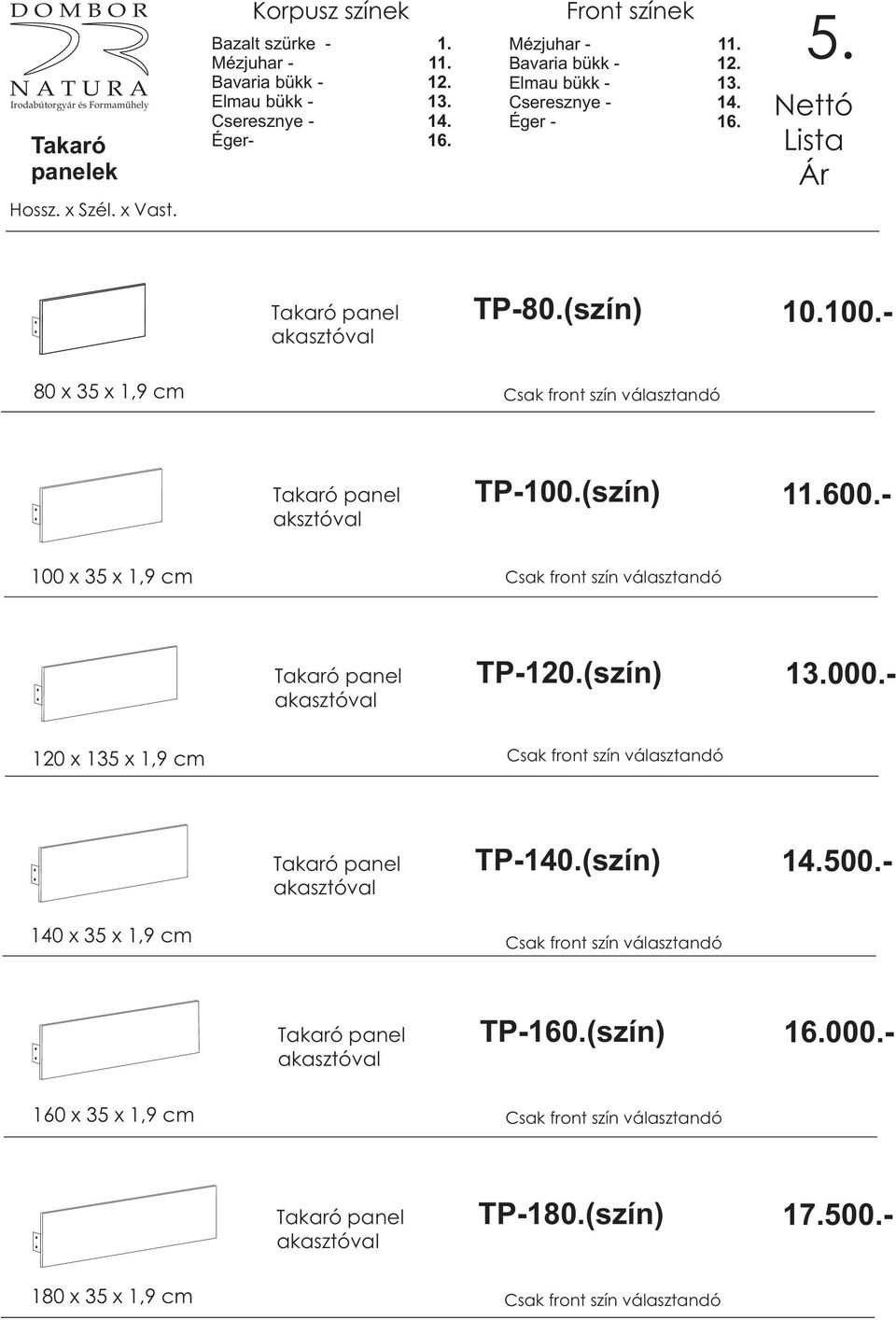 (szín) 13.000.- 120 x 135 x 1,9 cm akasztóval TP-140.(szín) 14.500.