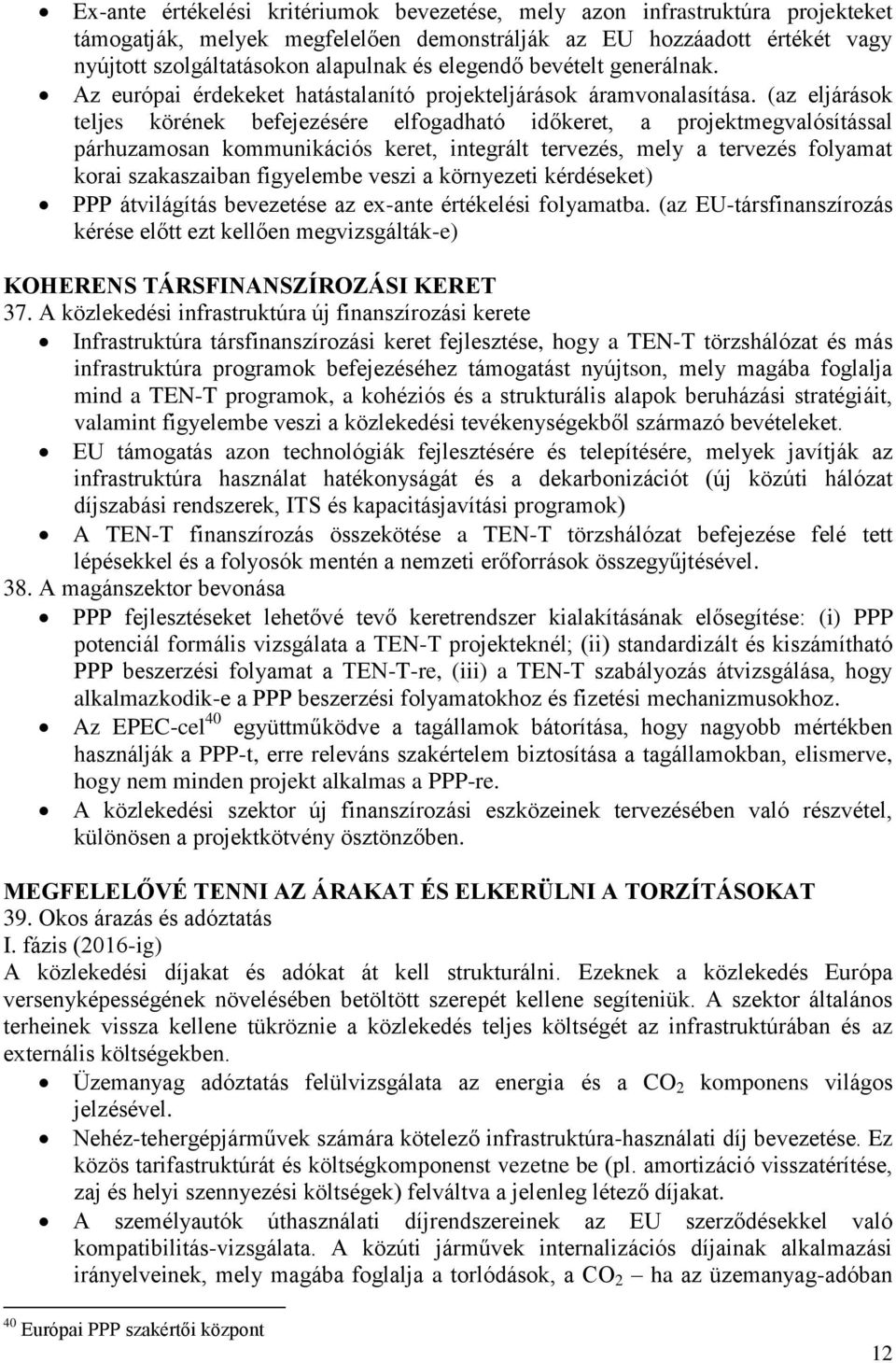 (az eljárások teljes körének befejezésére elfogadható időkeret, a projektmegvalósítással párhuzamosan kommunikációs keret, integrált tervezés, mely a tervezés folyamat korai szakaszaiban figyelembe