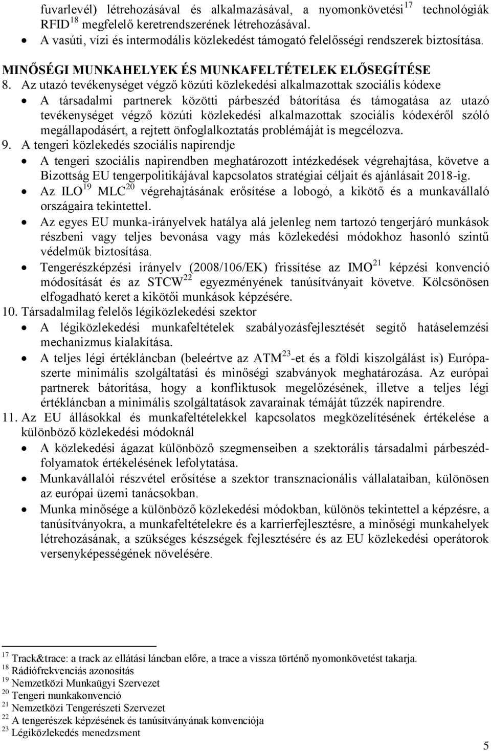 Az utazó tevékenységet végző közúti közlekedési alkalmazottak szociális kódexe A társadalmi partnerek közötti párbeszéd bátorítása és támogatása az utazó tevékenységet végző közúti közlekedési