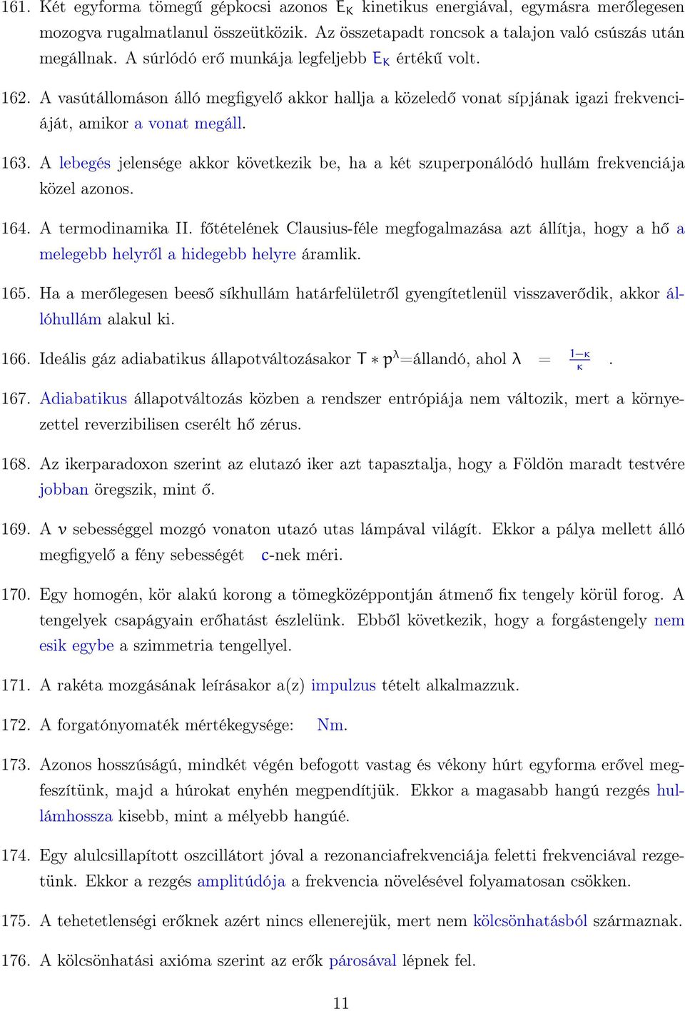 A lebegés jelensége akkor következik be, ha a két szuperponálódó hullám frekvenciája közel azonos. 164. A termodinamika II.