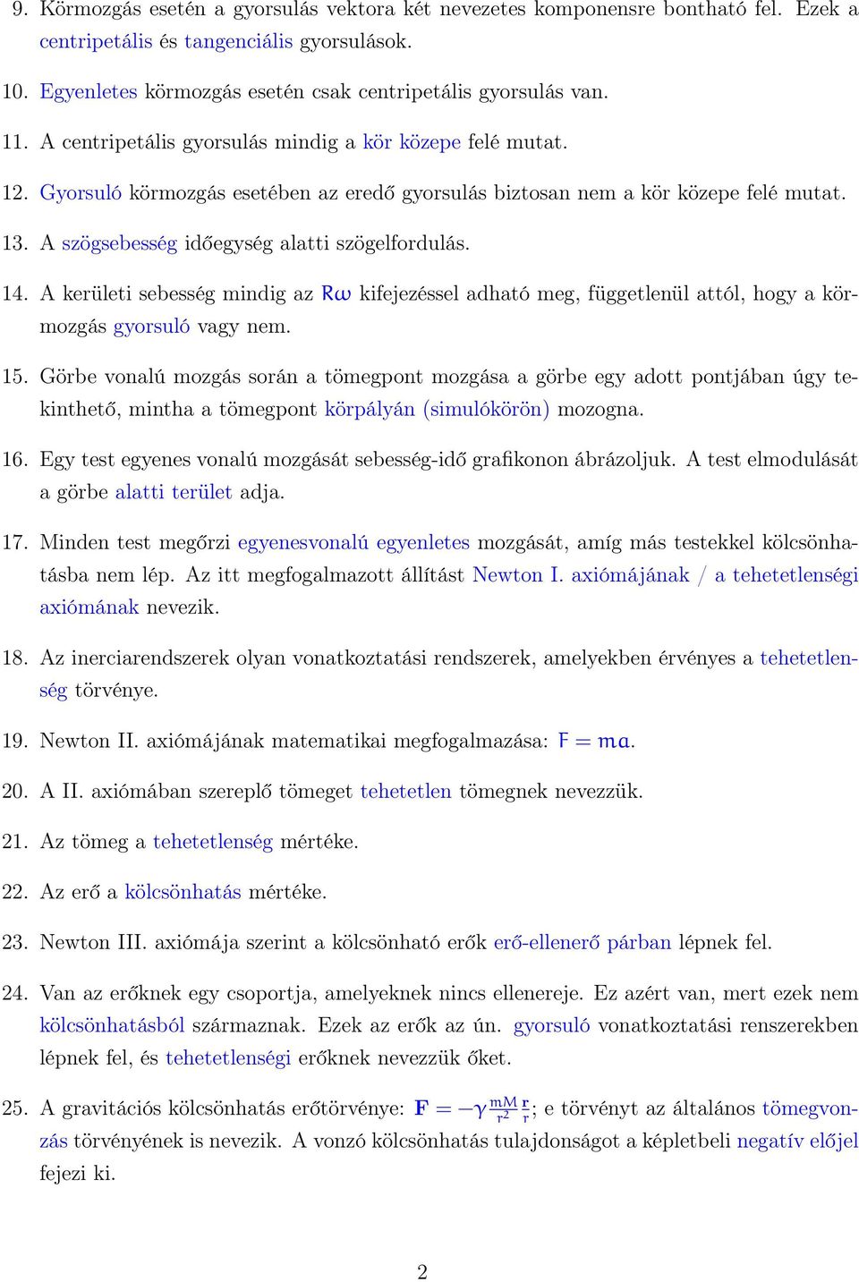 14. A kerületi sebesség mindig az Rω kifejezéssel adható meg, függetlenül attól, hogy a körmozgás gyorsuló vagy nem. 15.