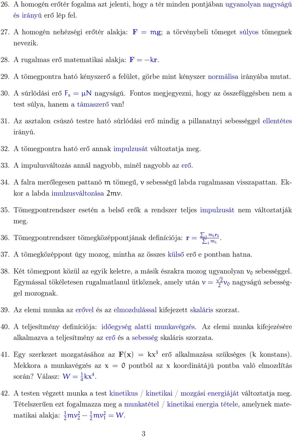 A tömegpontra ható kényszerő a felület, görbe mint kényszer normálisa irányába mutat. 30. A súrlódási erő F s = µn nagyságú.