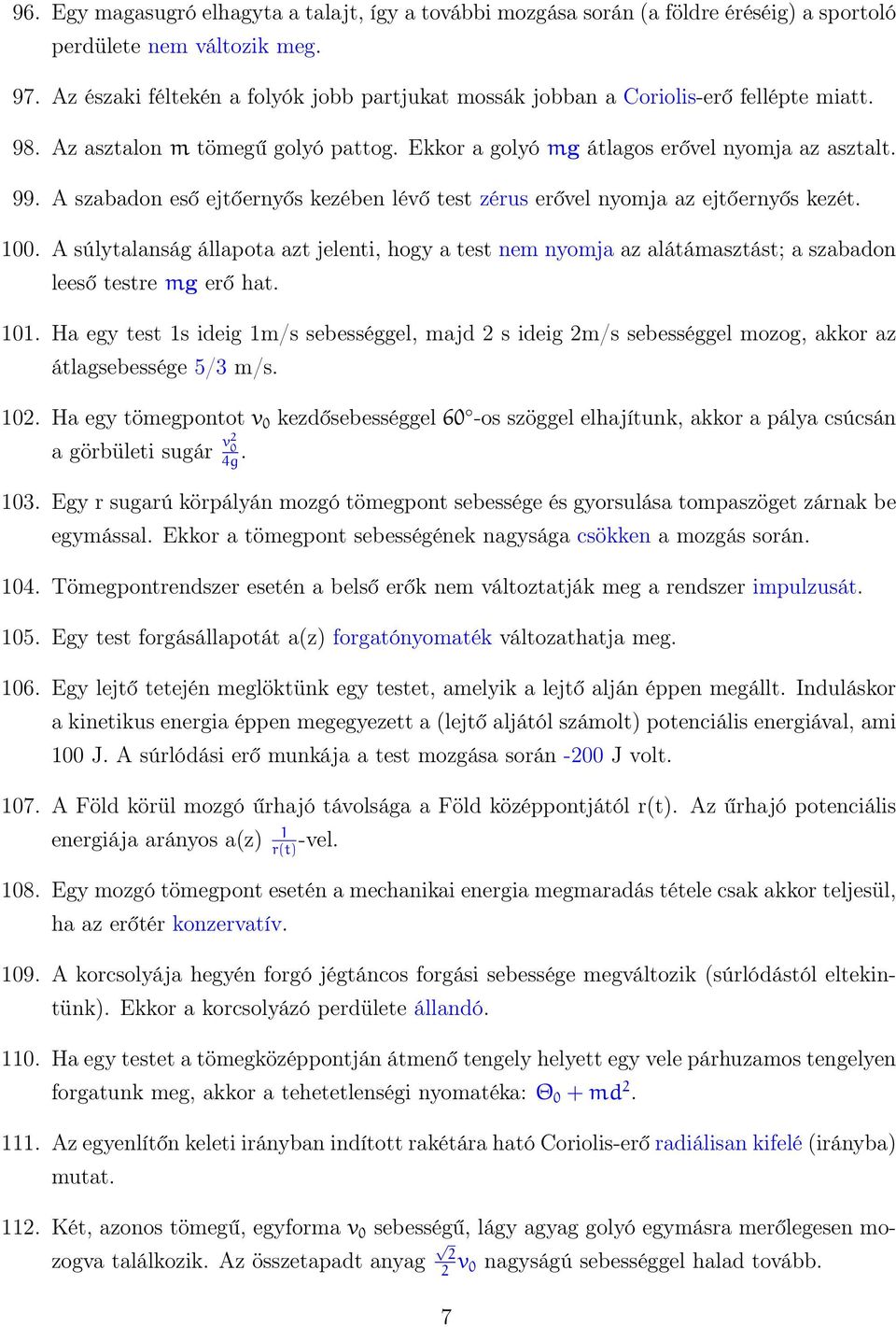 A szabadon eső ejtőernyős kezében lévő test zérus erővel nyomja az ejtőernyős kezét. 100.