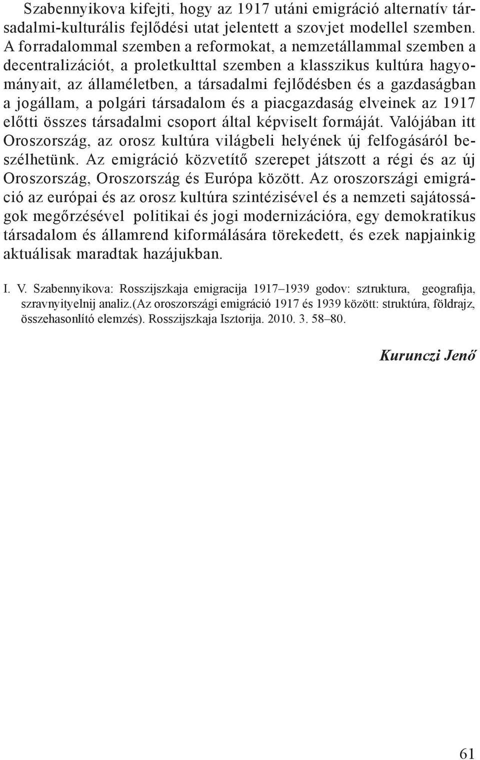 gazdaságban a jogállam, a polgári társadalom és a piacgazdaság elveinek az 1917 előtti összes társadalmi csoport által képviselt formáját.