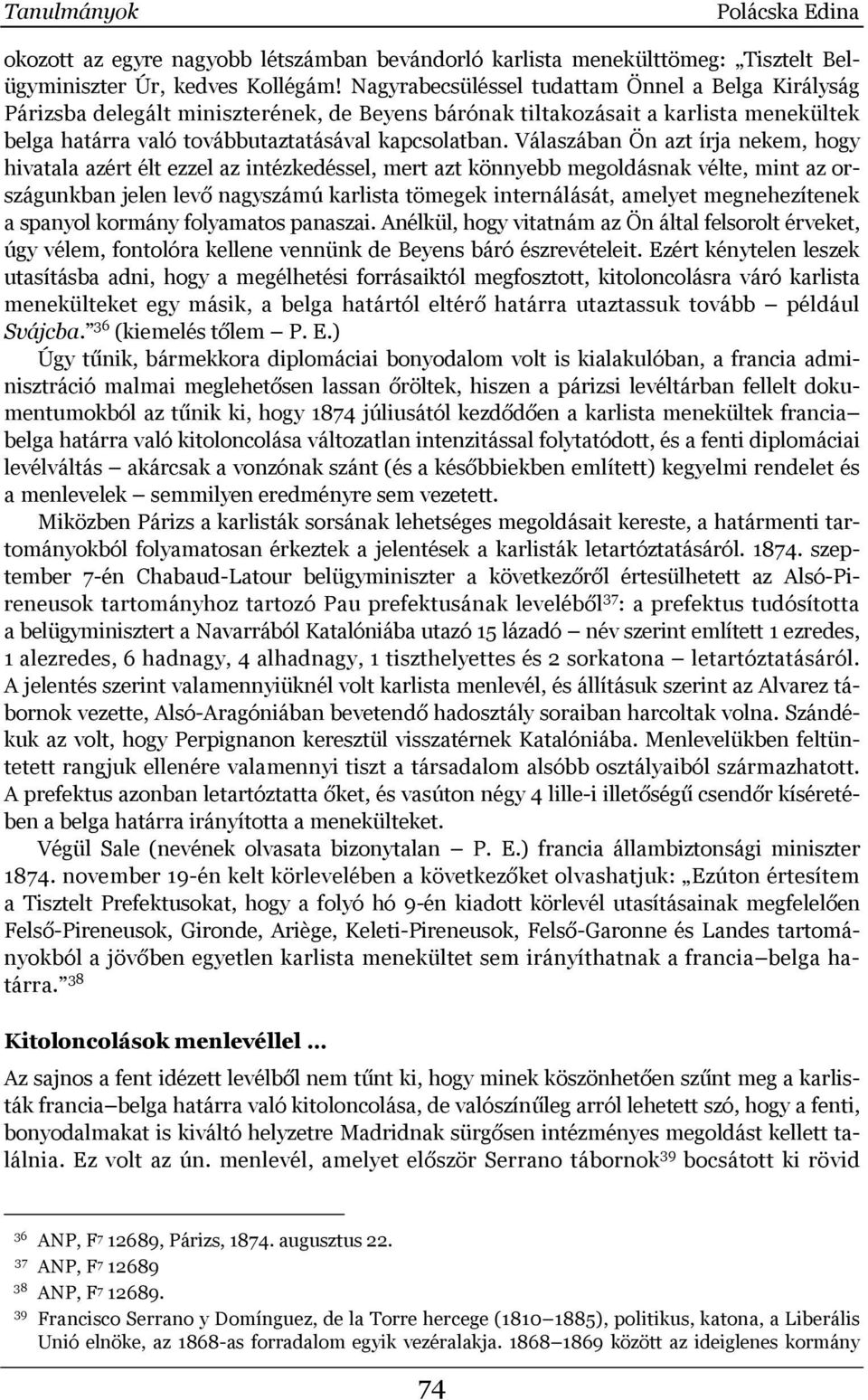 Válaszában Ön azt írja nekem, hogy hivatala azért élt ezzel az intézkedéssel, mert azt könnyebb megoldásnak vélte, mint az országunkban jelen levő nagyszámú karlista tömegek internálását, amelyet