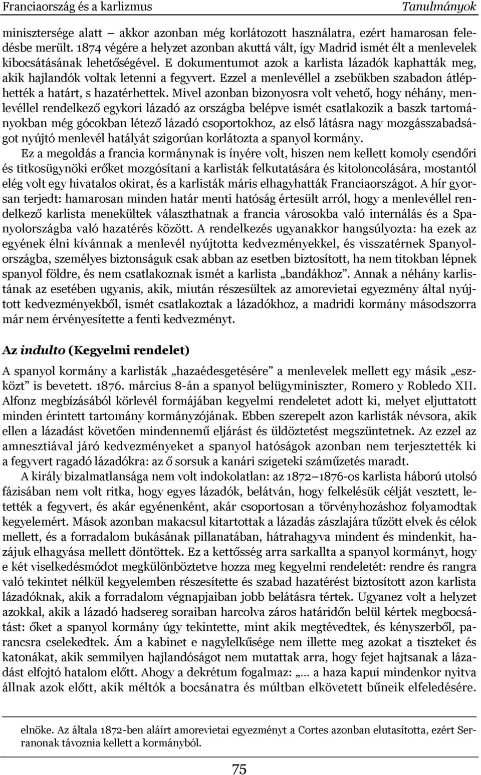 E dokumentumot azok a karlista lázadók kaphatták meg, akik hajlandók voltak letenni a fegyvert. Ezzel a menlevéllel a zsebükben szabadon átléphették a határt, s hazatérhettek.