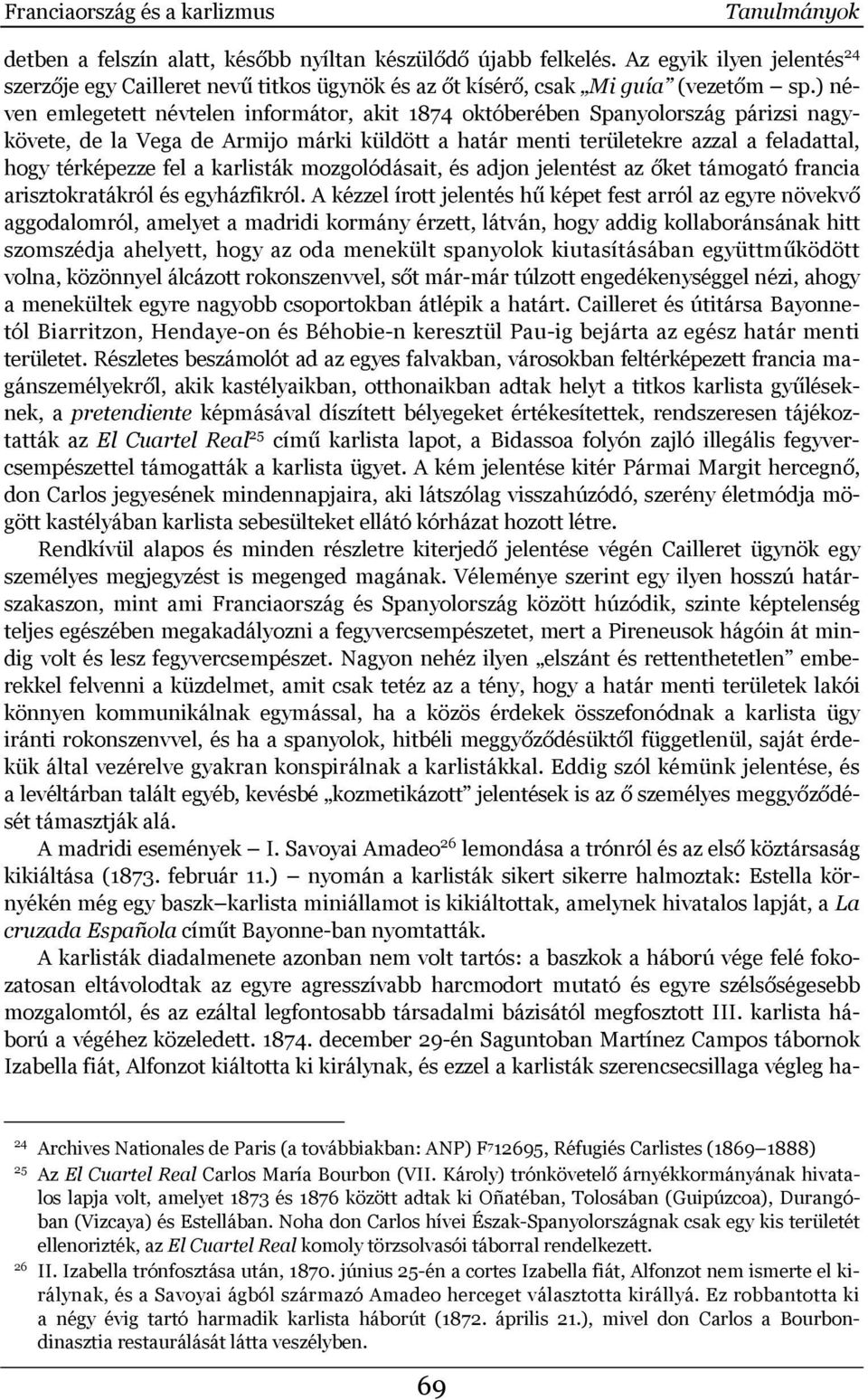 ) néven emlegetett névtelen informátor, akit 1874 októberében Spanyolország párizsi nagykövete, de la Vega de Armijo márki küldött a határ menti területekre azzal a feladattal, hogy térképezze fel a