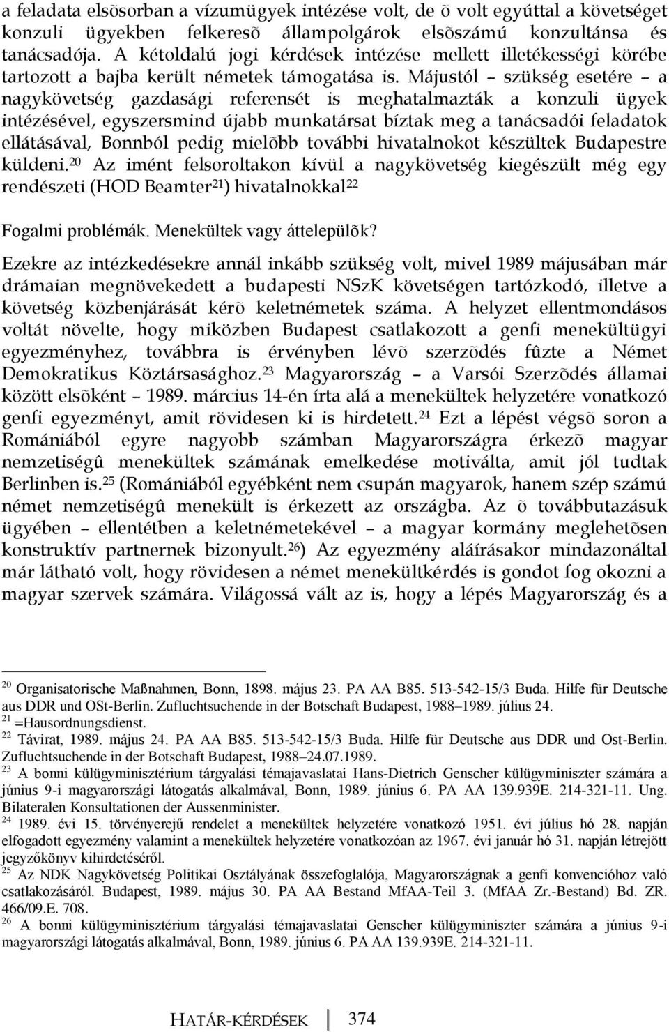 Májustól szükség esetére a nagykövetség gazdasági referensét is meghatalmazták a konzuli ügyek intézésével, egyszersmind újabb munkatársat bíztak meg a tanácsadói feladatok ellátásával, Bonnból pedig