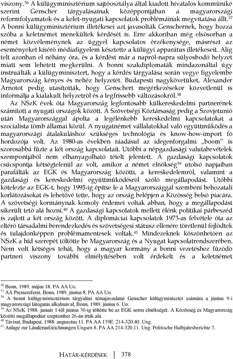 megvitatása állt. 37 A bonni külügyminisztérium illetékesei azt javasolták Genschernek, hogy hozza szóba a keletnémet menekültek kérdését is.