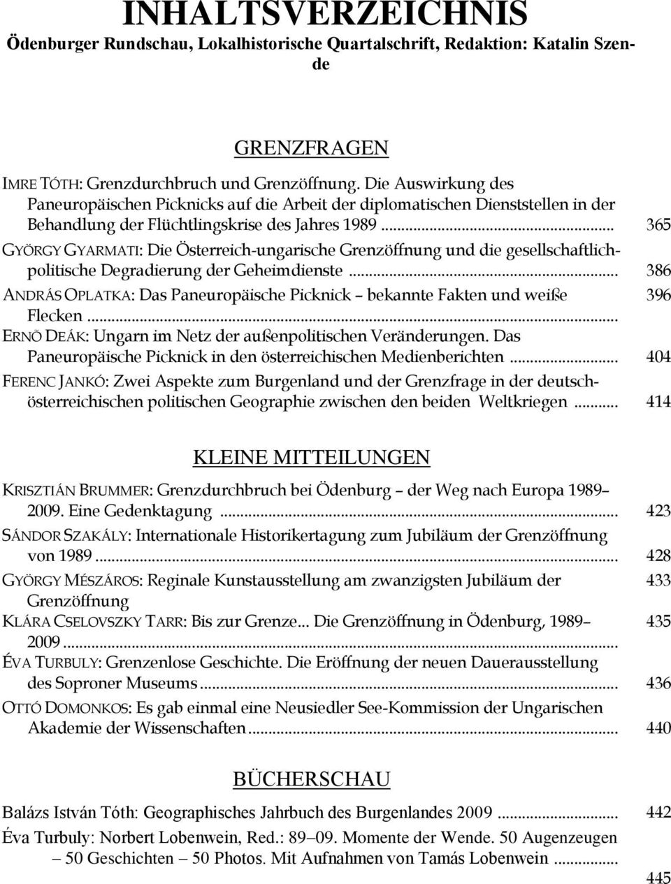 .. 365 GYÖRGY GYARMATI: Die Österreich-ungarische Grenzöffnung und die gesellschaftlichpolitische Degradierung der Geheimdienste.