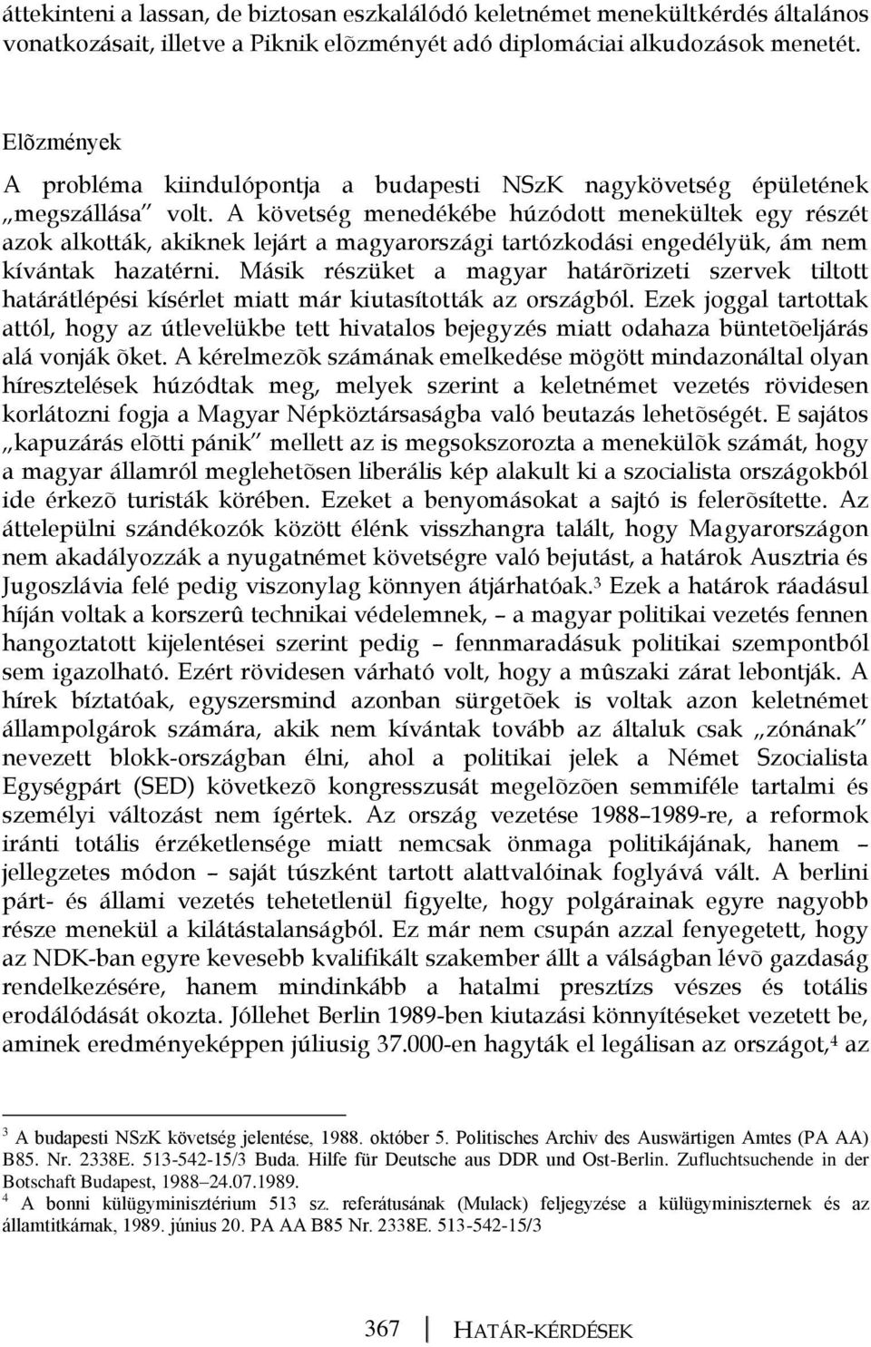 A követség menedékébe húzódott menekültek egy részét azok alkották, akiknek lejárt a magyarországi tartózkodási engedélyük, ám nem kívántak hazatérni.