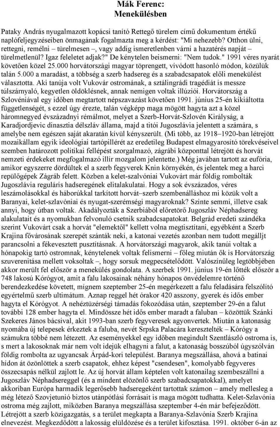 " 1991 véres nyarát követően közel 25.000 horvátországi magyar töprengett, vívódott hasonló módon, közülük talán 5.