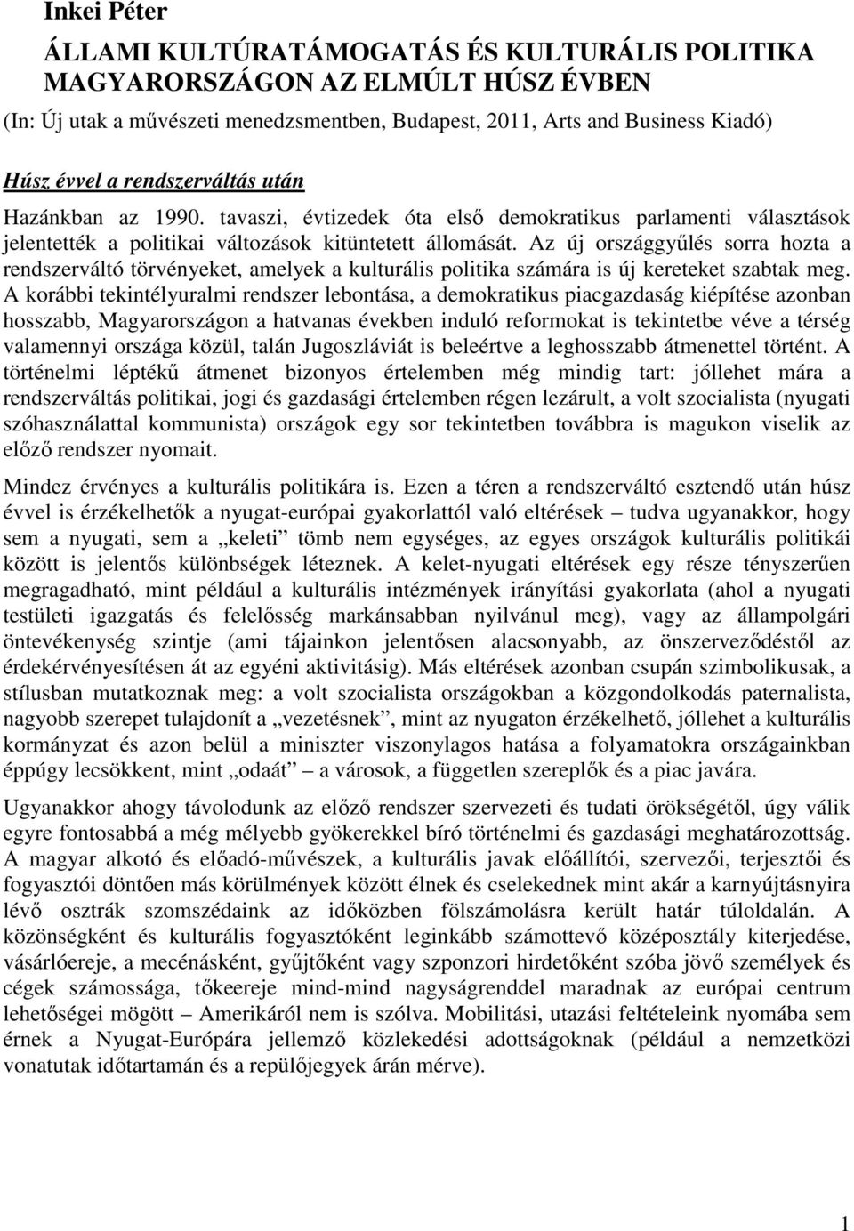 Az új országgyőlés sorra hozta a rendszerváltó törvényeket, amelyek a kulturális politika számára is új kereteket szabtak meg.