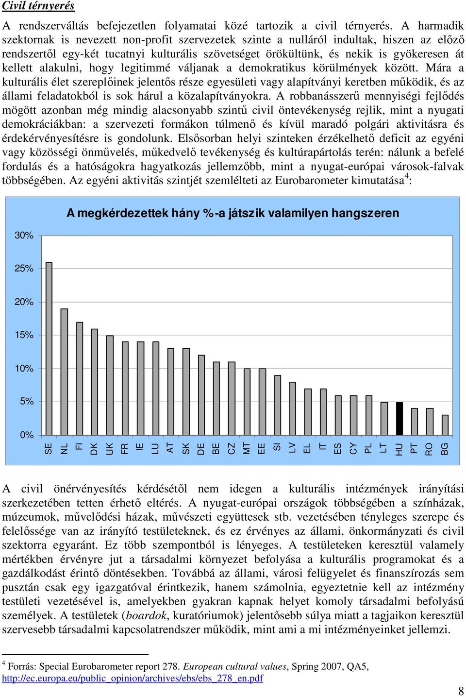 alakulni, hogy legitimmé váljanak a demokratikus körülmények között.