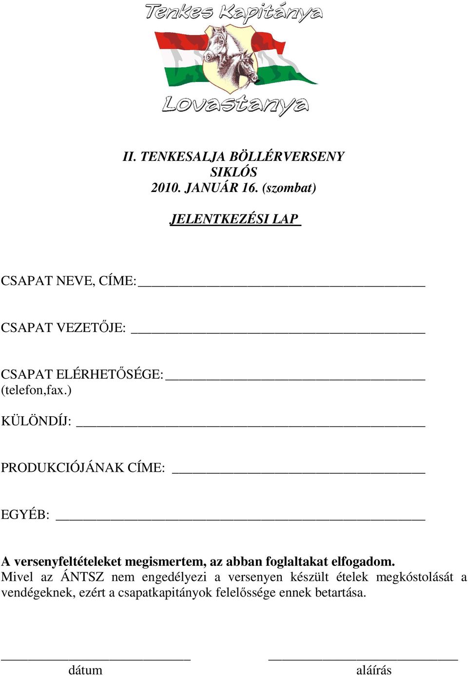 ) KÜLÖNDÍJ: PRODUKCIÓJÁNAK CÍME: EGYÉB: A versenyfeltételeket megismertem, az abban foglaltakat