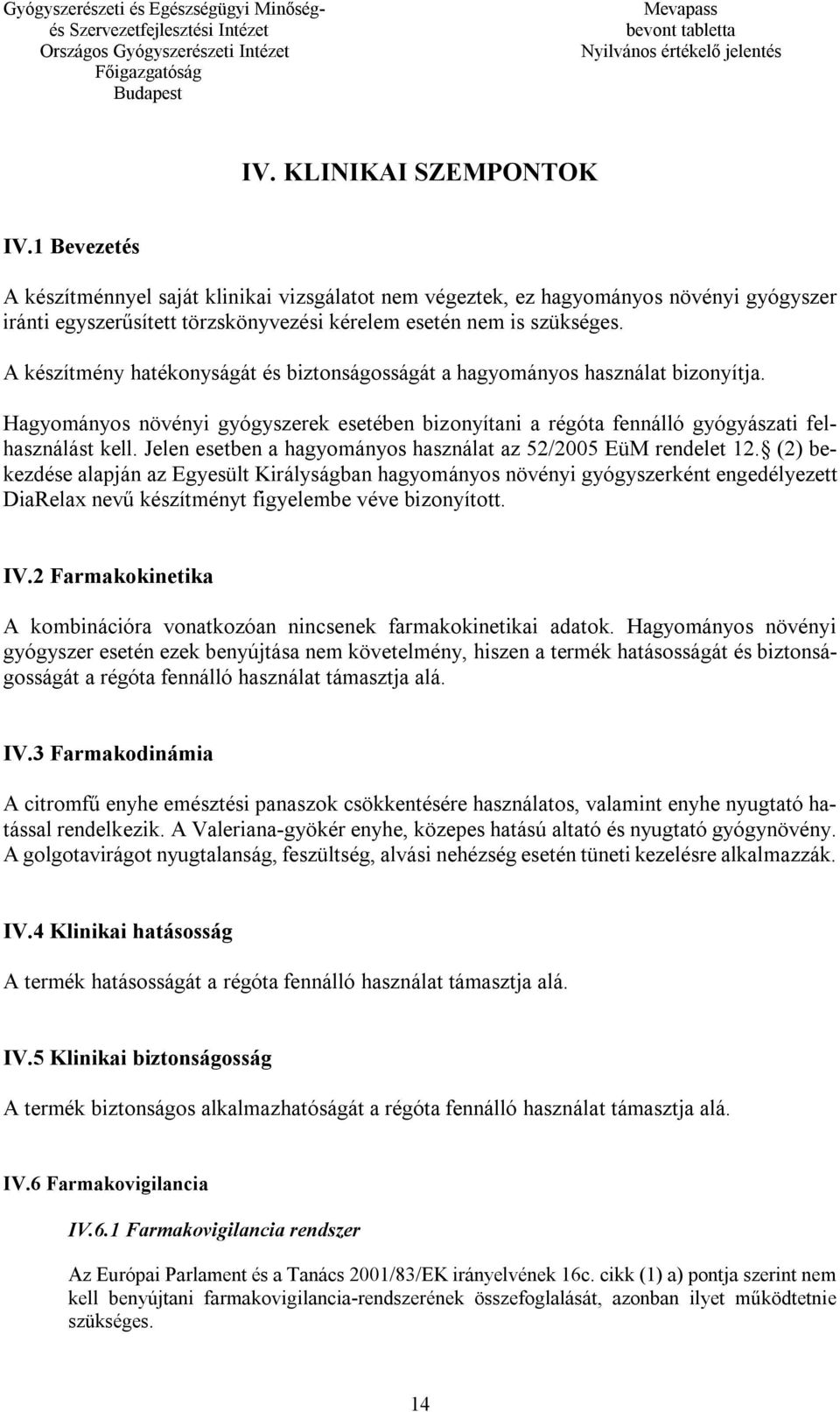 Jelen esetben a hagyományos használat az 52/2005 EüM rendelet 12.