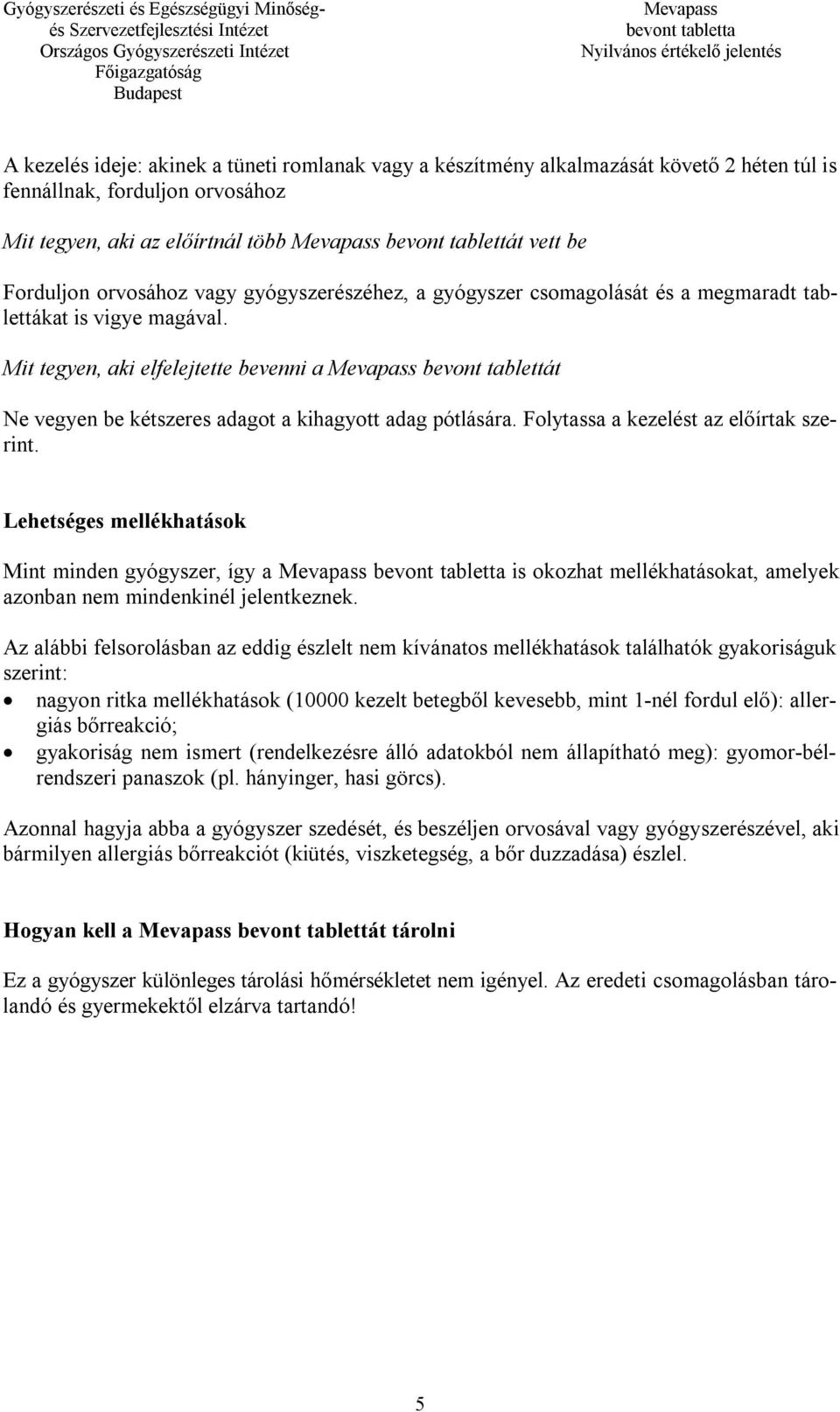 Mit tegyen, aki elfelejtette bevenni a bevont tablettát Ne vegyen be kétszeres adagot a kihagyott adag pótlására. Folytassa a kezelést az előírtak szerint.