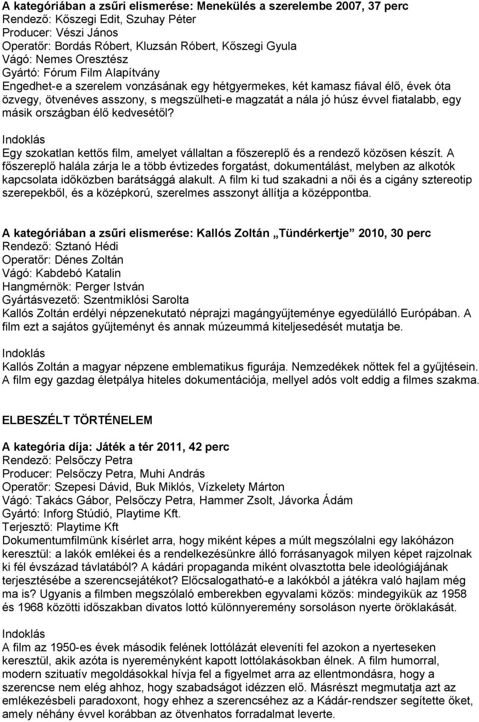 fiatalabb, egy másik országban élő kedvesétől? Egy szokatlan kettős film, amelyet vállaltan a főszereplő és a rendező közösen készít.