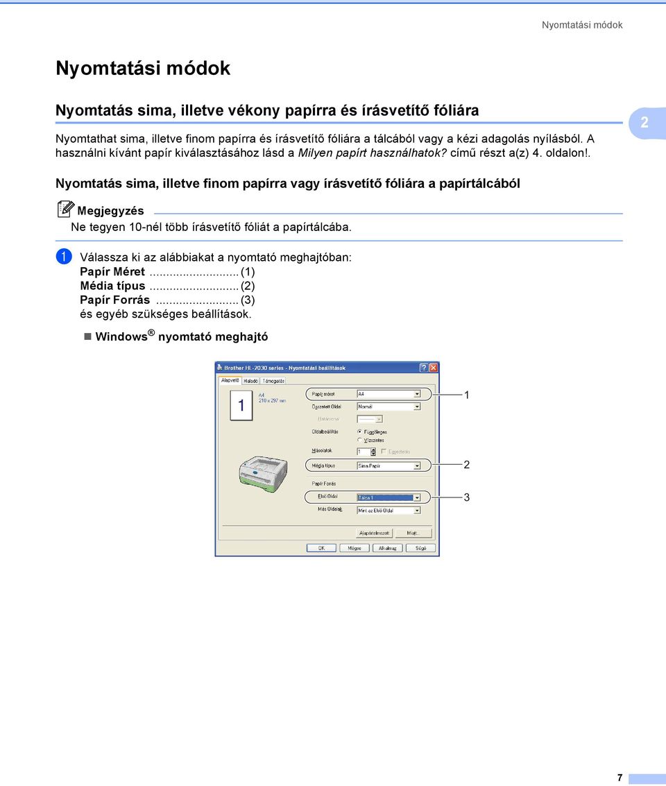 . 2 Nyomtatás sima, illetve finom papírra vagy írásvetítő fóliára a papírtálcából 2 Megjegyzés Ne tegyen 10-nél több írásvetítő fóliát a papírtálcába.