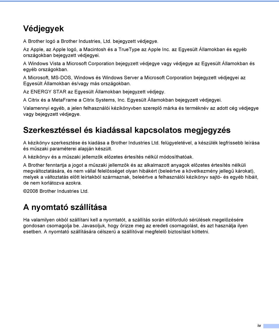 A Microsoft, MS-DOS, Windows és Windows Server a Microsoft Corporation bejegyzett védjegyei az Egyesült Államokban és/vagy más országokban. Az ENERGY STAR az Egyesült Államokban bejegyzett védjegy.