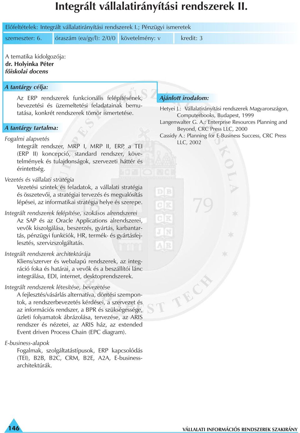 Fogalmi alapvetés Integrált rendszer, MRP I, MRP II, ERP, a TEI (ERP II) koncepció, standard rendszer, követelmények és tulajdonságok, szervezeti háttér és érintettség.