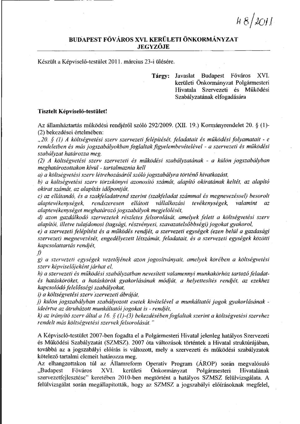 ) Kormányrendelet 20. (1)- (2) bekezdései értelmében: 20.