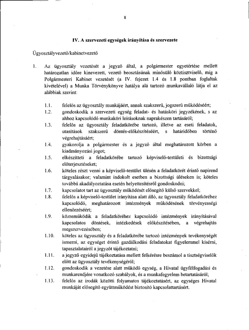 fejezet 1.4 és 1.8 pontban foglaltak kivételével) a Munka Törvénykönyve hatálya alá tartozó munkavállaló látja el az alábbiak szerint: 1.1. felelős az ügyosztály munkájáért, annak szakszerű, jogszerű működéséért; 1.