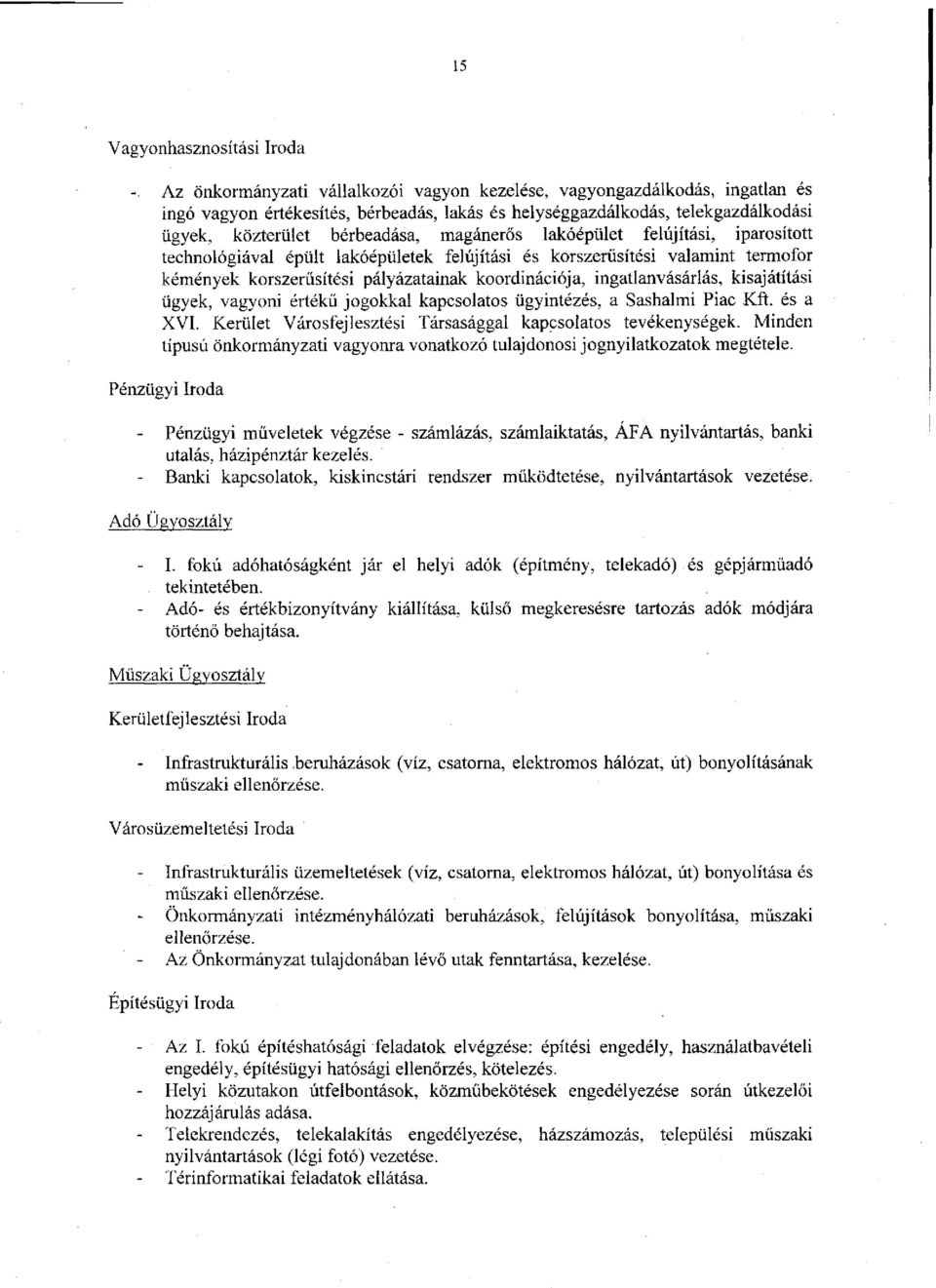 lakóépület felújítási, iparosított technológiával épült lakóépületek felújítási és korszerűsítési valamint termofor kémények korszerűsítési pályázatainak koordinációja, ingatlanvásárlás, kisajátítási