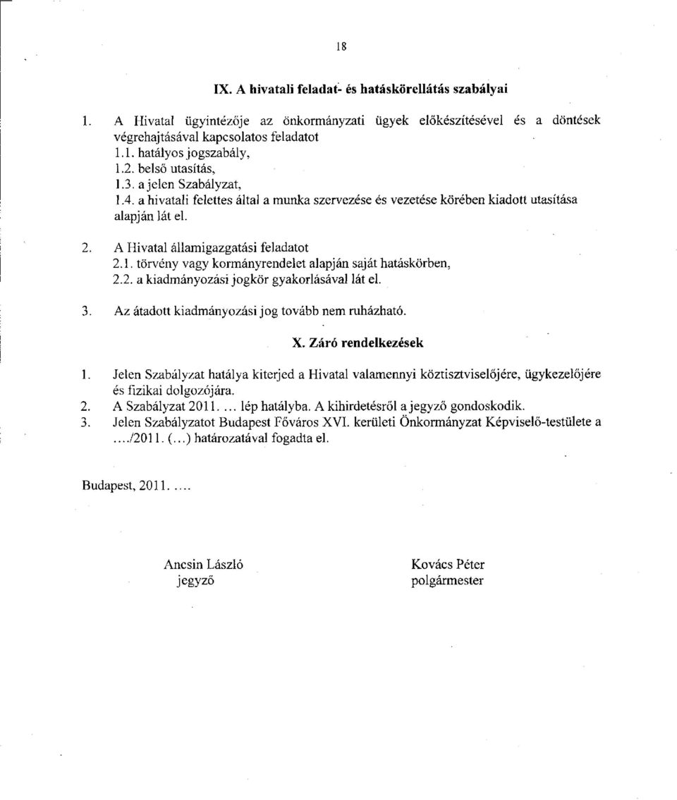 2. a kiadmányozási jogkör gyakorlásával lát el. 3. Az átadott kiadmányozási jog tovább nem ruházható. X. Záró rendelkezések 1.