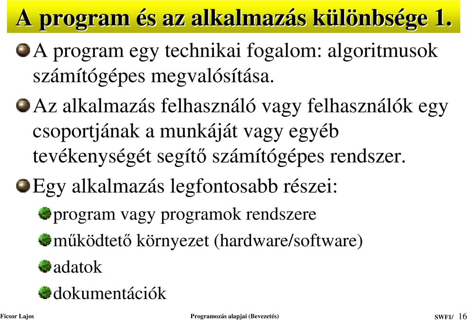 Az alkalmazás felhasználó vagy felhasználók egy csoportjának a munkáját vagy egyéb tevékenységét segít