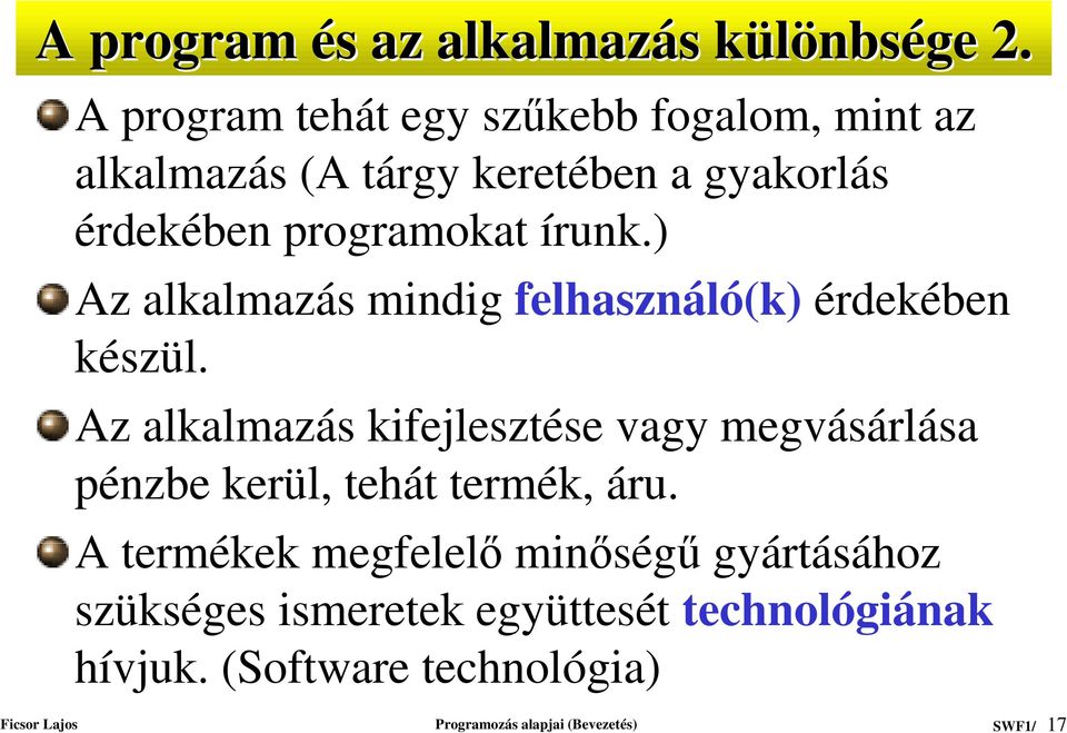 írunk.) Az alkalmazás mindig felhasználó(k) érdekében készül.