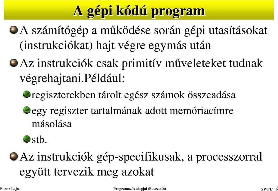 például: regiszterekben tárolt egész számok összeadása egy regiszter tartalmának adott memóriacímre