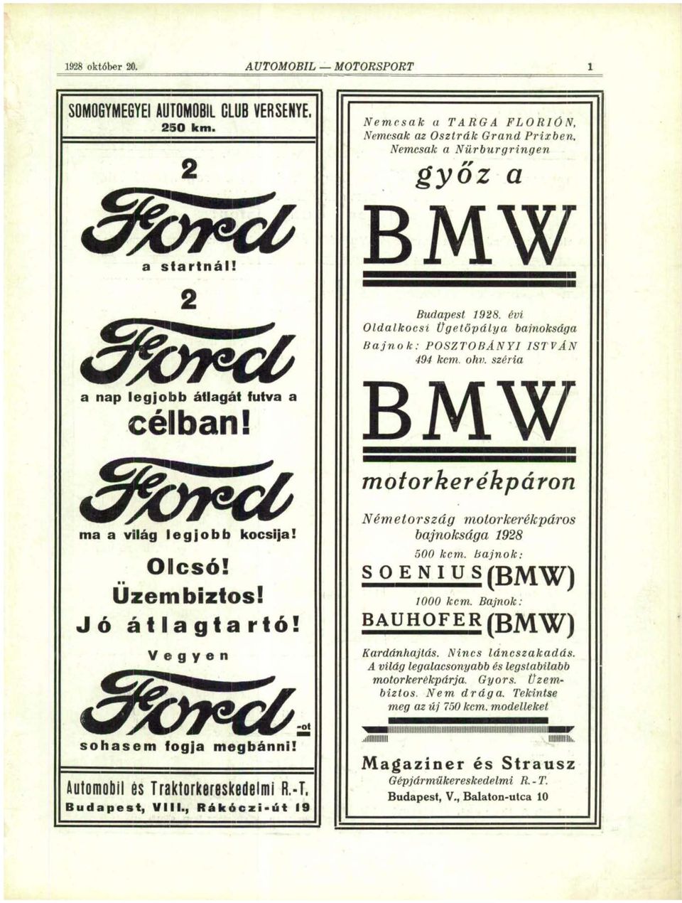 Üzembiztos! Jó átlagtartó! V e g y e n Németország motorkerékpáros bajnoksága 1928 500 kcm. bajnok: SOENIUS (BMW) 1000 kcm. Bajnok: BAUHOFER (BMW) Kardánhajtás. Nincs láncszakadás.