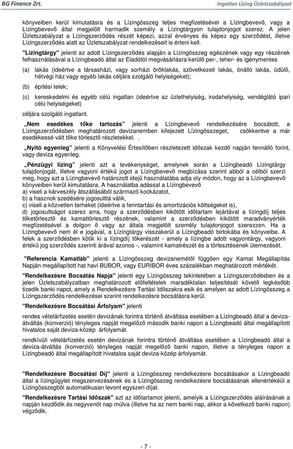 "Lízingtárgy" jelenti az adott Lízingszerződés alapján a Lízingösszeg egészének vagy egy részének felhasználásával a Lízingbeadó által az Eladótól megvásárlásra kerülő per-, teher- és igénymentes (a)