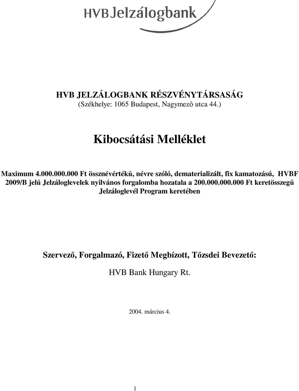 000.000 Ft össznévértékű, névre szóló, dematerializált, fix kamatozású, HVBF 2009/B jelű