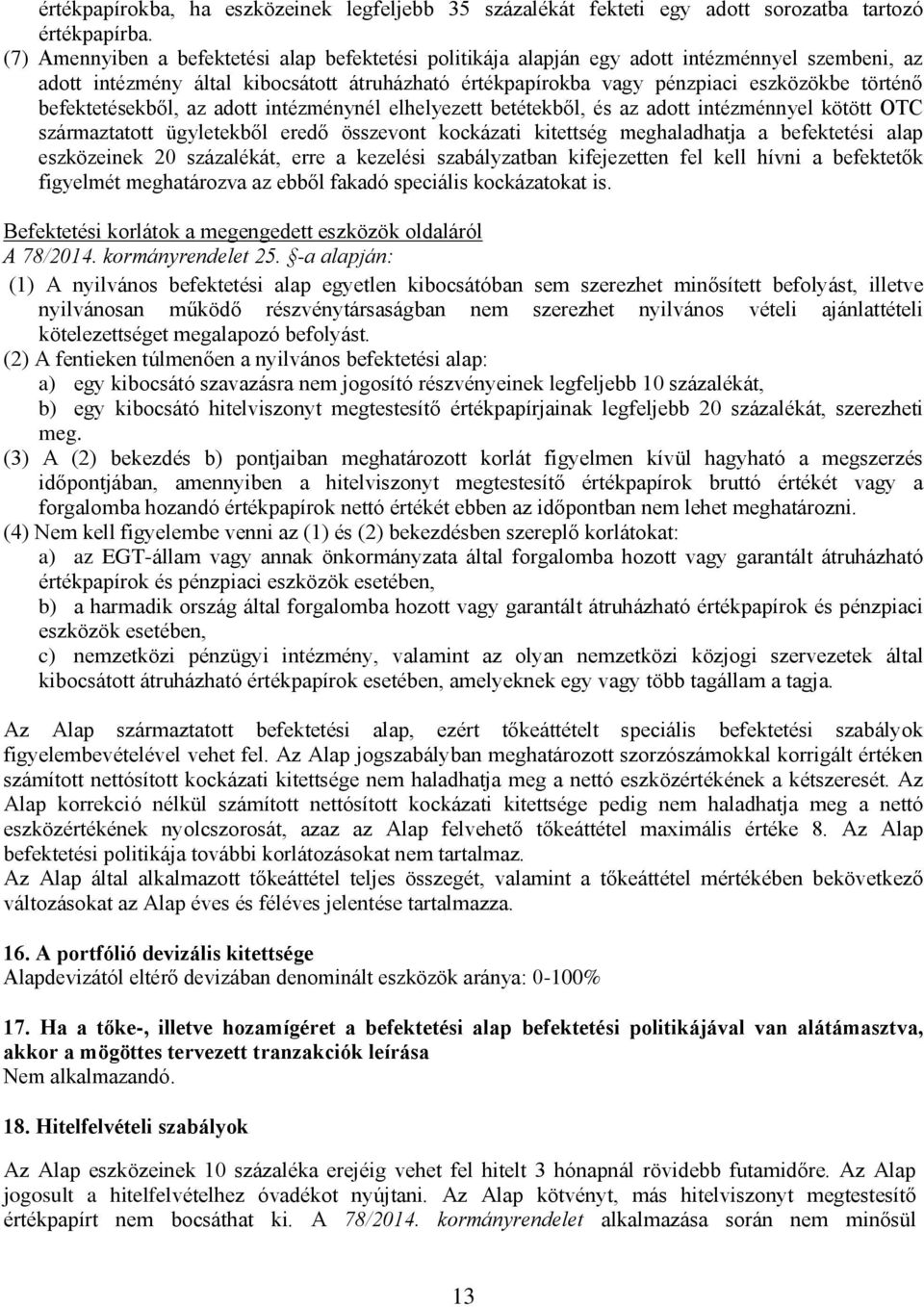 befektetésekből, az adott intézménynél elhelyezett betétekből, és az adott intézménnyel kötött OTC származtatott ügyletekből eredő összevont kockázati kitettség meghaladhatja a befektetési alap