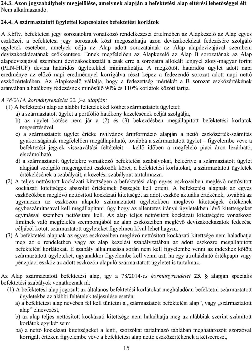 esetében, amelyek célja az Alap adott sorozatainak az Alap alapdevizájával szembeni devizakockázatának csökkentése.