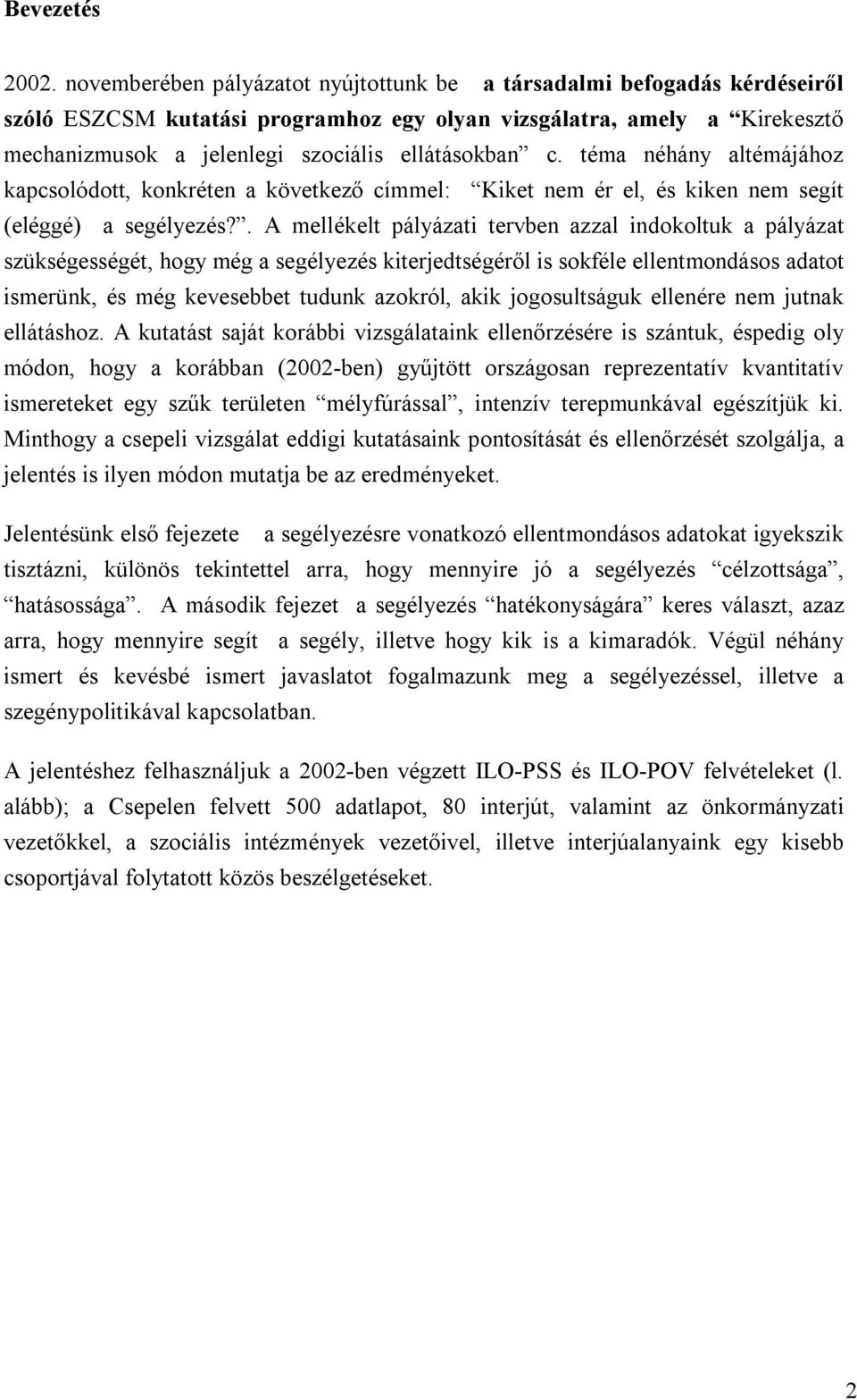 téma néhány altémájához kapcsolódott, konkréten a következő címmel: Kiket nem ér el, és kiken nem segít (eléggé) a segélyezés?