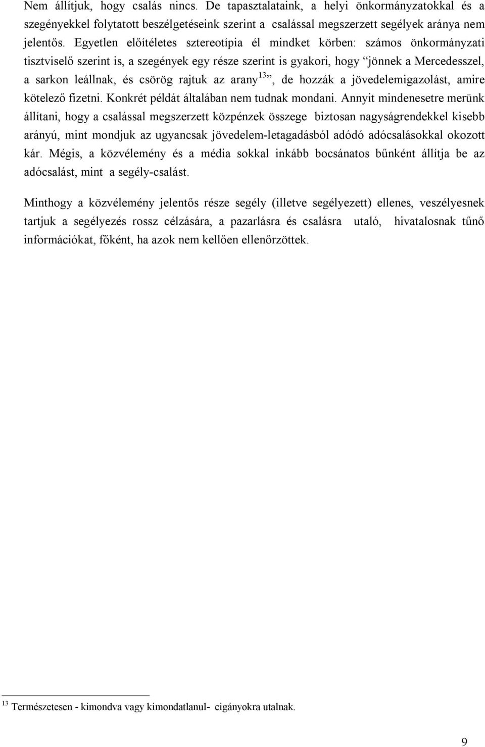 rajtuk az arany 13, de hozzák a jövedelemigazolást, amire kötelező fizetni. Konkrét példát általában nem tudnak mondani.