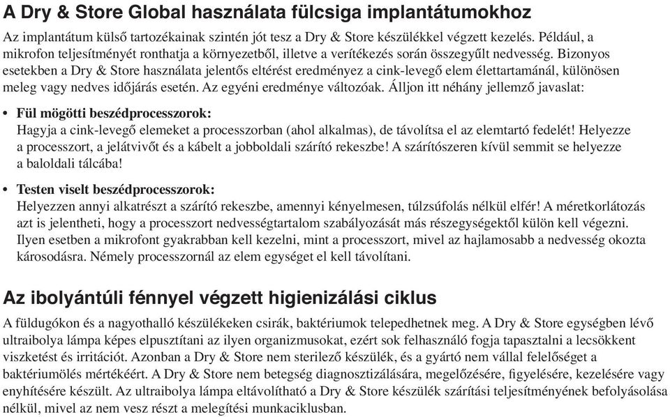 Bizonyos esetekben a Dry & Store használata jelentős eltérést eredményez a cink-levegő elem élettartamánál, különösen meleg vagy nedves időjárás esetén. Az egyéni eredménye változóak.