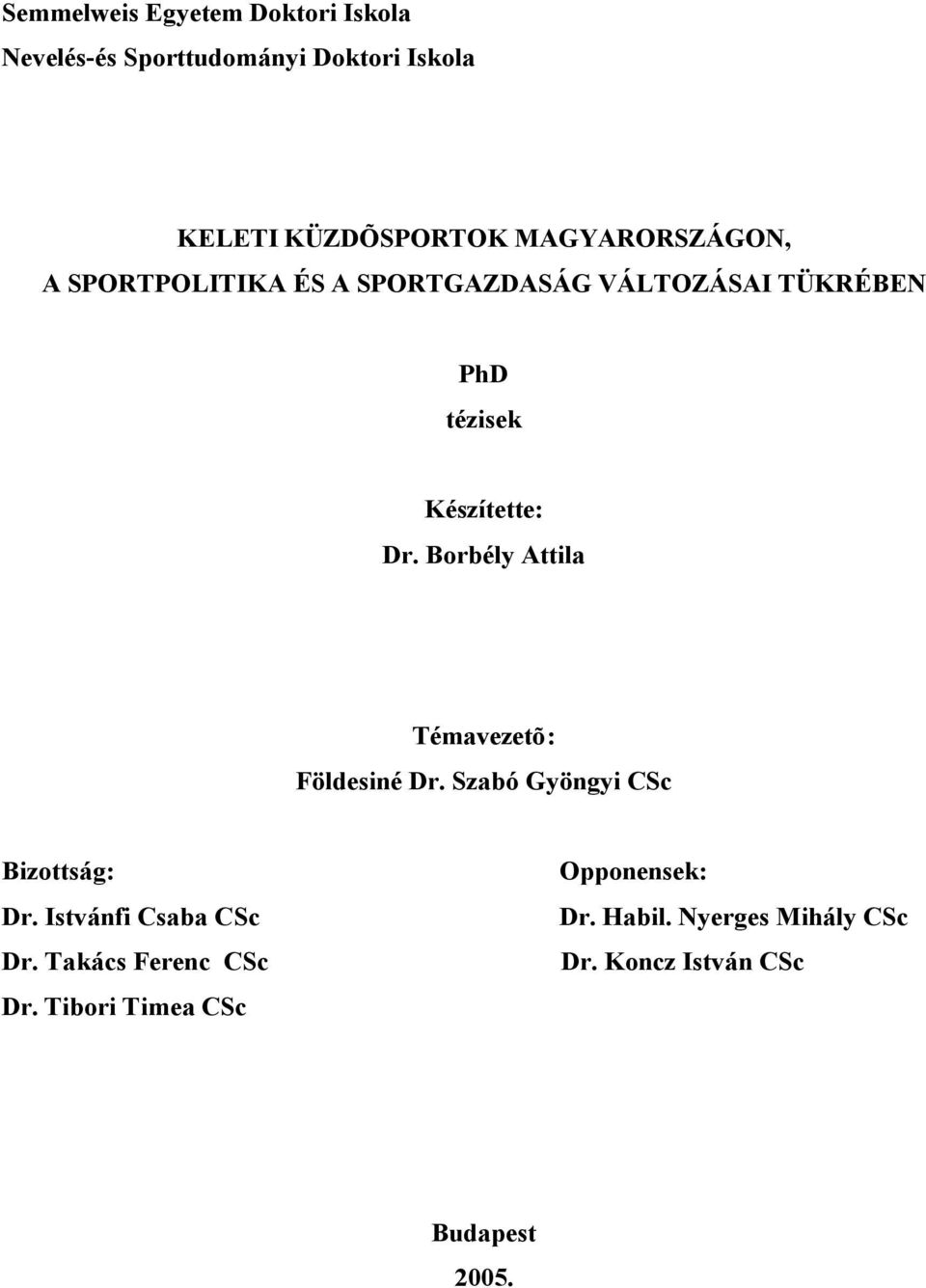 Borbély Attila Témavezetõ: Földesiné Dr. Szabó Gyöngyi CSc Bizottság: Dr. Istvánfi Csaba CSc Dr.