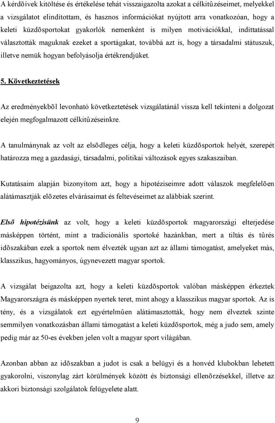 értékrendjüket. 5. Következtetések Az eredményekbõl levonható következtetések vizsgálatánál vissza kell tekinteni a dolgozat elején megfogalmazott célkitûzéseinkre.