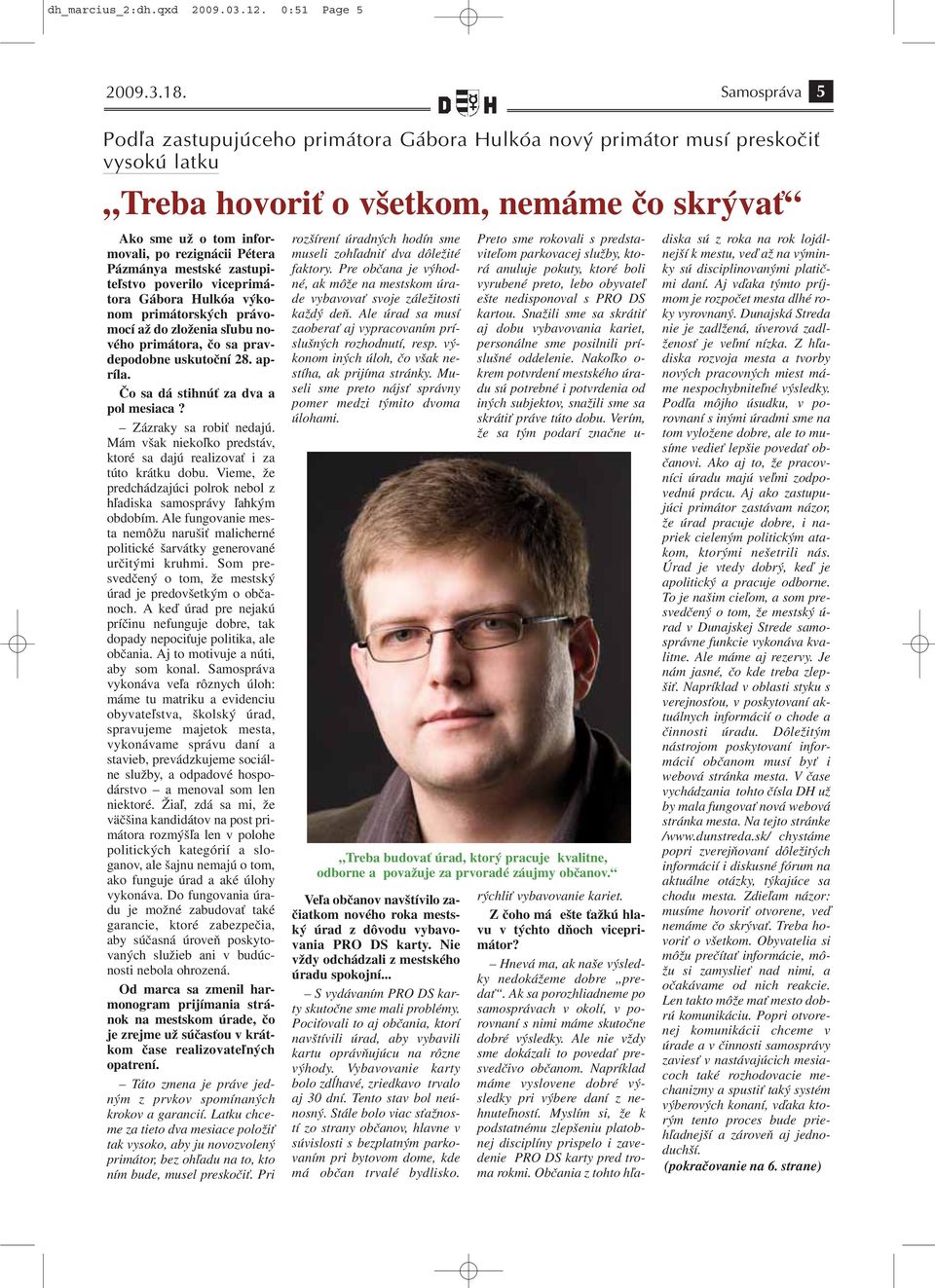 Pázmánya mestské zastupiteľstvo poverilo viceprimátora Gábora Hulkóa výkonom primátorských právomocí až do zloženia sľubu nového primátora, čo sa pravdepodobne uskutoční 28. apríla.