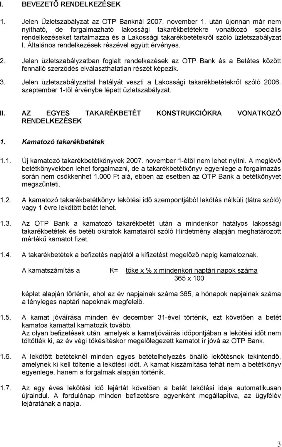 Általános rendelkezések részével együtt érvényes. 2. Jelen üzletszabályzatban foglalt rendelkezések az OTP Bank és a Betétes között fennálló szerződés elválaszthatatlan részét képezik. 3.