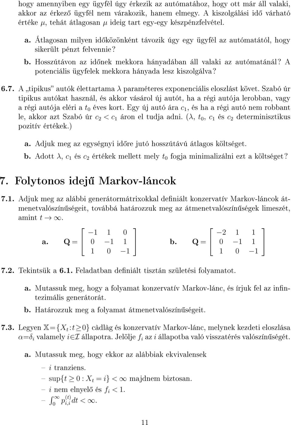 Hosszútávon az id nek mekkora hányadában áll valaki az autómatánál? A potenciális ügyfelek mekkora hányada lesz kiszolgálva? 6.7.